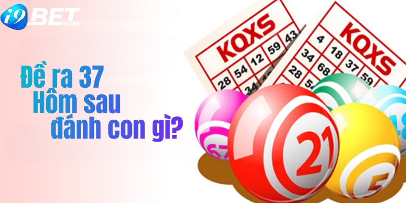đề ra 37 hôm sau đánh con gì