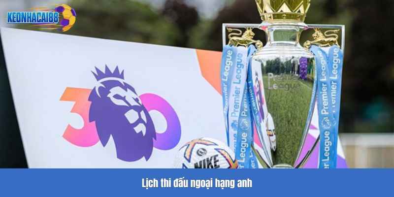 Lịch thi đấu Ngoại hạng Anh